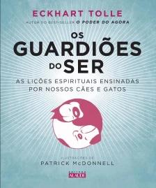 Os Guardiões Do Ser - As Lições Espirituais Ensinadas Por Nossos Cães e Gatos